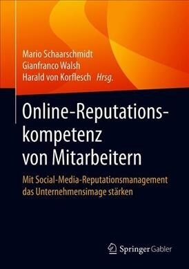 Online-Reputationskompetenz Von Mitarbeitern: Mit Social-Media-Reputationsmanagement Das Unternehmensimage St?ken (Paperback, 1. Aufl. 2019)