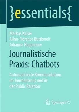 Journalistische Praxis: Chatbots: Automatisierte Kommunikation Im Journalismus Und in Der Public Relation (Paperback, 1. Aufl. 2019)