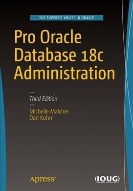 Pro Oracle Database 18c Administration: Manage and Safeguard Your Organizations Data (Paperback, 3)