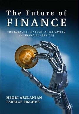 The Future of Finance: The Impact of Fintech, Ai, and Crypto on Financial Services (Hardcover, 2019)