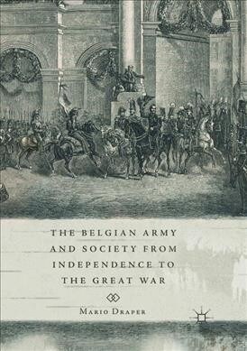The Belgian Army and Society from Independence to the Great War (Paperback, Softcover Repri)