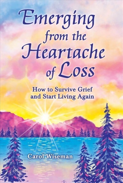 Emerging from the Heartache of Loss: How to Survive Grief and Start Living Again (Paperback, Revised)