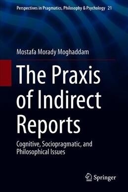 The Praxis of Indirect Reports: Cognitive, Sociopragmatic, and Philosophical Issues (Hardcover, 2019)