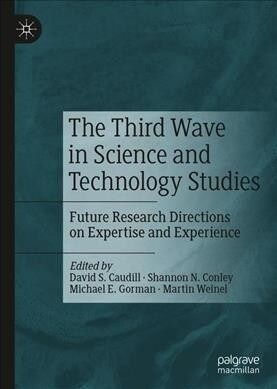 The Third Wave in Science and Technology Studies: Future Research Directions on Expertise and Experience (Hardcover, 2019)