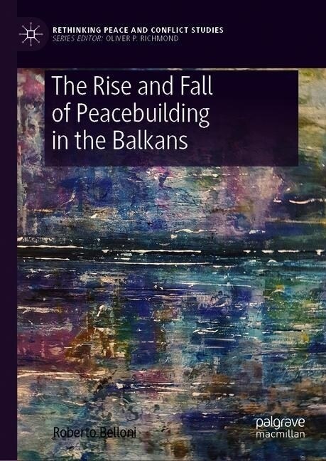 The Rise and Fall of Peacebuilding in the Balkans (Hardcover)
