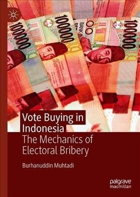 Vote Buying in Indonesia: The Mechanics of Electoral Bribery (Hardcover, 2019)