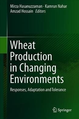 Wheat Production in Changing Environments: Responses, Adaptation and Tolerance (Hardcover, 2019)