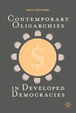 Contemporary Oligarchies in Developed Democracies (Hardcover)