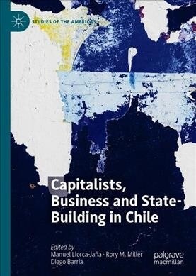 Capitalists, Business and State-building in Chile (Hardcover)