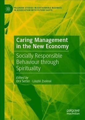 Caring Management in the New Economy: Socially Responsible Behaviour Through Spirituality (Hardcover, 2019)