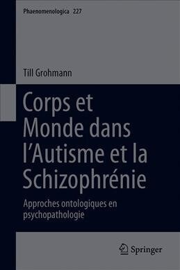 Corps Et Monde Dans lAutisme Et La Schizophr?ie: Approches Ontologiques En Psychopathologie (Hardcover, 2019)