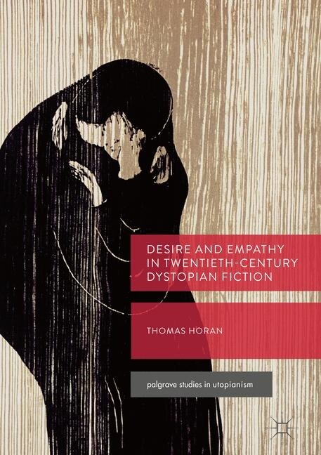 Desire and Empathy in Twentieth-Century Dystopian Fiction (Paperback, Softcover Repri)