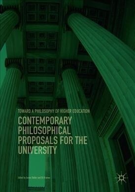 Contemporary Philosophical Proposals for the University: Toward a Philosophy of Higher Education (Paperback, Softcover Repri)
