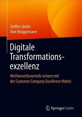 Digitale Transformationsexzellenz: Wettbewerbsvorteile Sichern Mit Der Customer Company Excellence Matrix (Paperback, 1. Aufl. 2019)