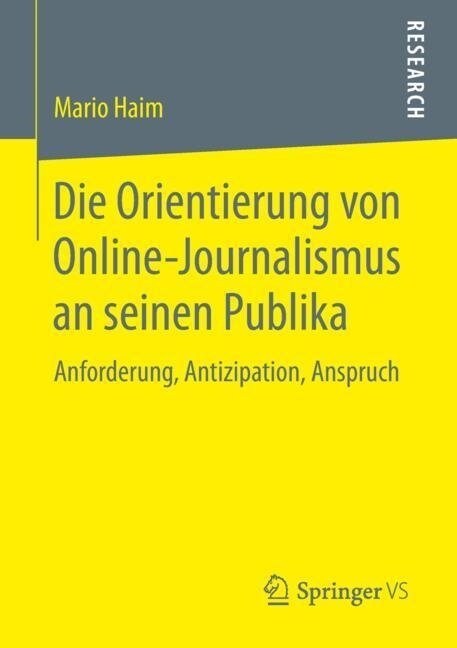 Die Orientierung Von Online-Journalismus an Seinen Publika: Anforderung, Antizipation, Anspruch (Paperback, 1. Aufl. 2019)