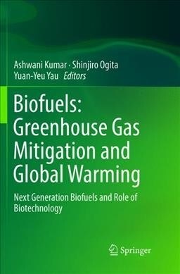 Biofuels: Greenhouse Gas Mitigation and Global Warming: Next Generation Biofuels and Role of Biotechnology (Paperback, Softcover Repri)