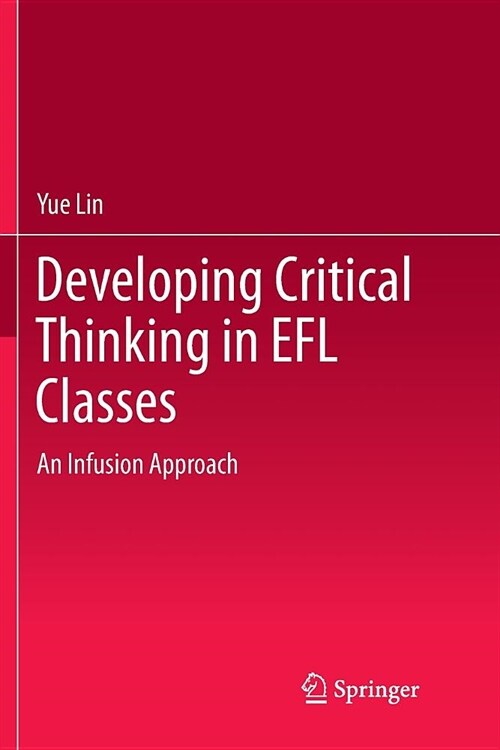 Developing Critical Thinking in Efl Classes: An Infusion Approach (Paperback, Softcover Repri)