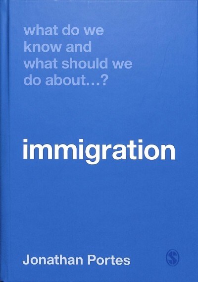 What Do We Know and What Should We Do About Immigration? (Hardcover)