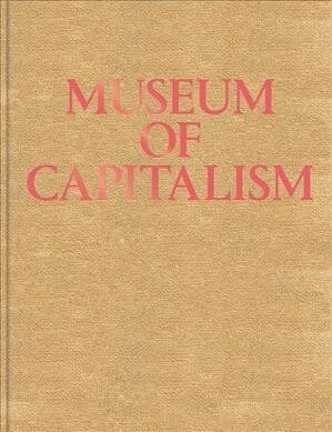 Museum of Capitalism: Expanded Second Edition (Hardcover)