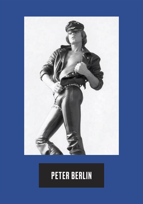 Peter Berlin: Icon, Artist, Photosexual (Hardcover)