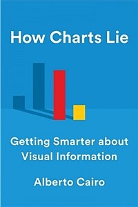 How charts lie : getting smarter about visual information / First edition