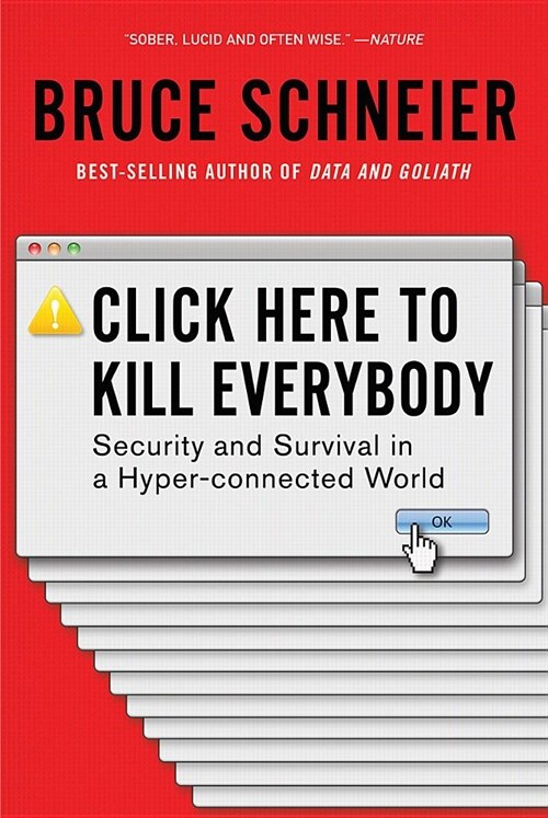 Click Here to Kill Everybody: Security and Survival in a Hyper-Connected World (Paperback)