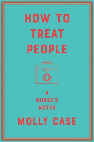 How to Treat People: A Nurses Notes (Hardcover)