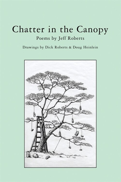 Chatter in the Canopy: Poems by Jeff Roberts (Paperback)