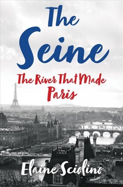 The Seine: The River That Made Paris (Hardcover)