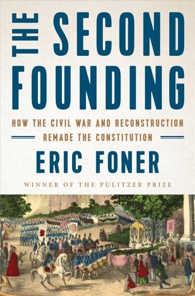 The Second Founding: How the Civil War and Reconstruction Remade the Constitution (Hardcover)