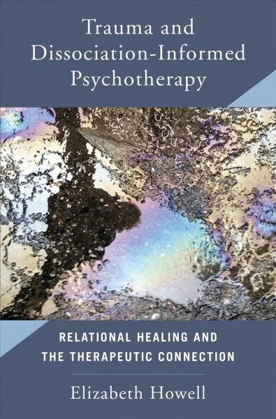 Trauma and Dissociation Informed Psychotherapy: Relational Healing and the Therapeutic Connection (Hardcover)