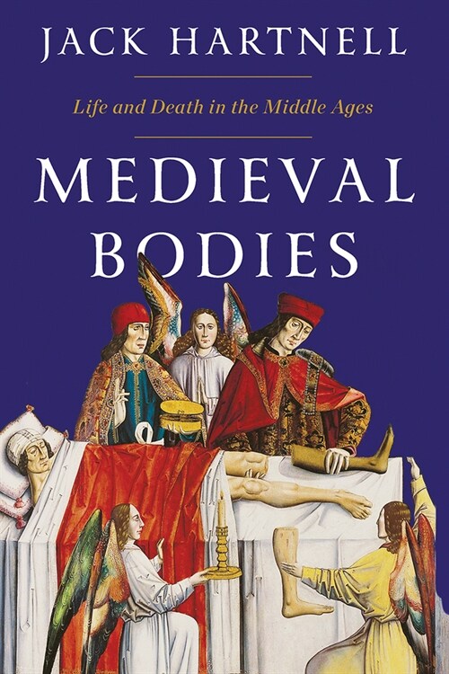 Medieval Bodies: Life and Death in the Middle Ages (Hardcover)