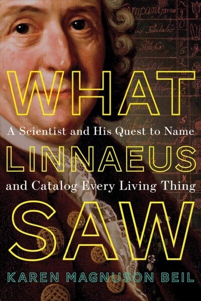 What Linnaeus Saw: A Scientists Quest to Name Every Living Thing (Hardcover)