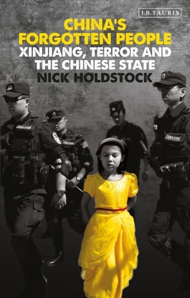 Chinas Forgotten People : Xinjiang, Terror and the Chinese State (Paperback)