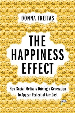 Happiness Effect: How Social Media Is Driving a Generation to Appear Perfect at Any Cost (Paperback)
