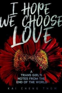 I Hope We Choose Love: A Trans Girls Notes from the End of the World (Paperback)
