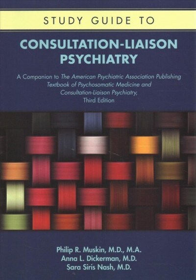 Study Guide to Consultation-Liaison Psychiatry: A Companion to The American Psychiatric Association Publishing Textbook of Psychosomatic Medicine and (Paperback)