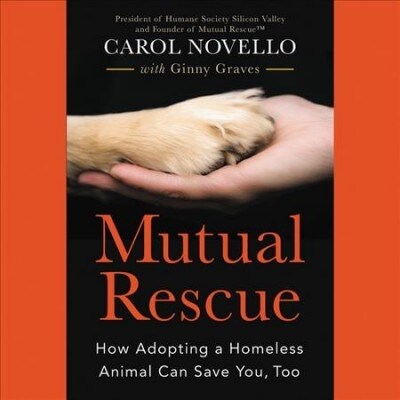 Mutual Rescue: How Adopting a Homeless Animal Can Save You, Too (Audio CD)