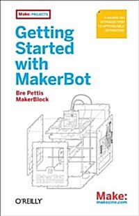 Getting Started with Makerbot: A Hands-On Introduction to Affordable 3D Printing (Paperback)