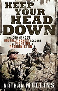 Keep Your Head Down: One Commandos Brutally Honest Account of Fighting in Afghanistan (Paperback)