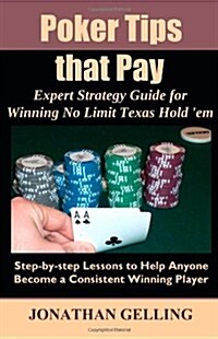 Poker Tips That Pay: Expert Strategy Guide for Winning No Limit Texas Hold Em (Paperback)