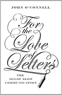 For the Love of Letters: The Joy of Slow Communication (Hardcover)