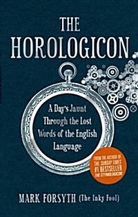 The Horologicon : A Days Jaunt Through the Lost Words of the English Language (Hardcover)