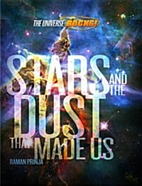 The Universe Rocks: Stars and the Dust That Made Us (Paperback)