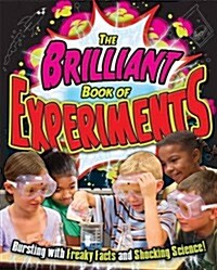 The Brilliant Book of Experiments : Bursting with Freaky Facts and Shocking Science! (Paperback)