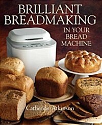 Brilliant Breadmaking in Your Bread Machine (Paperback)