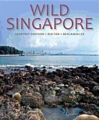 Wild Singapore : In Association with the National Parks Board of Singapore (Hardcover)