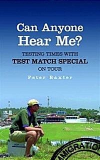 Can Anyone Hear Me? : Testing Times with Test Match Special on Tour (Hardcover)