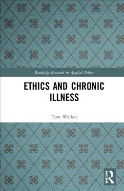 Ethics and Chronic Illness (Hardcover, 1)