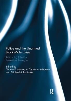 Police and the Unarmed Black Male Crisis : Advancing Effective Prevention Strategies (Paperback)